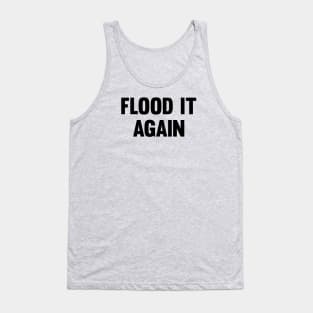 Flood it again Tank Top